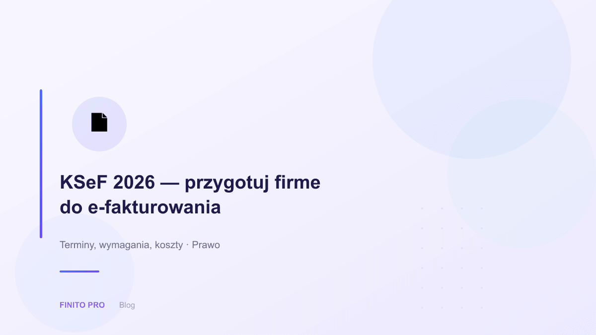 KSeF 2026 — jak przygotować firmę do obowiązkowego e-fakturowania?